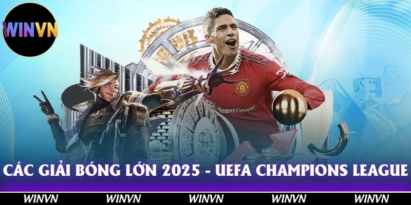 Tìm Hiểu Các Giải Bóng Lớn 2025 Tại Winvn Đỉnh Cao, Hàng Đầu 2 Các giải bóng lớn 2025 - UEFA Champions League hứa hẹn những trận đấu kịch tính, mãn nhãn